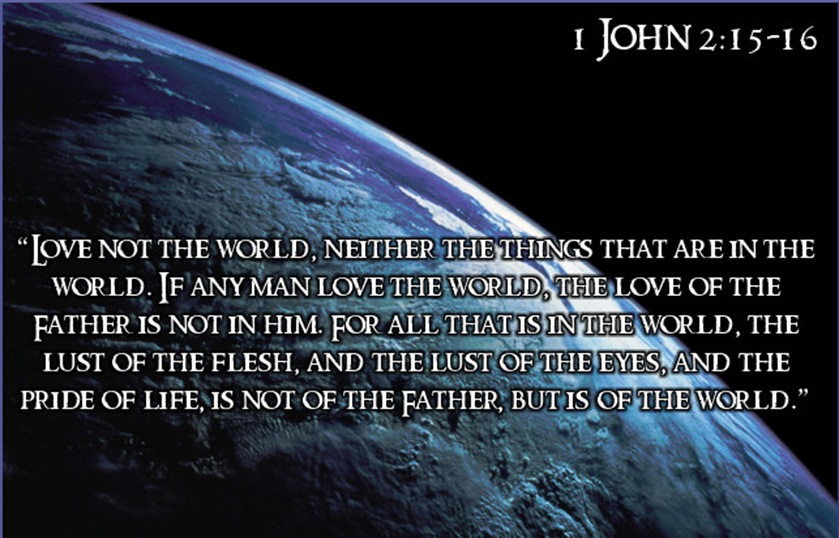 LOVE NOT THE WORLD 1 John2 15 16